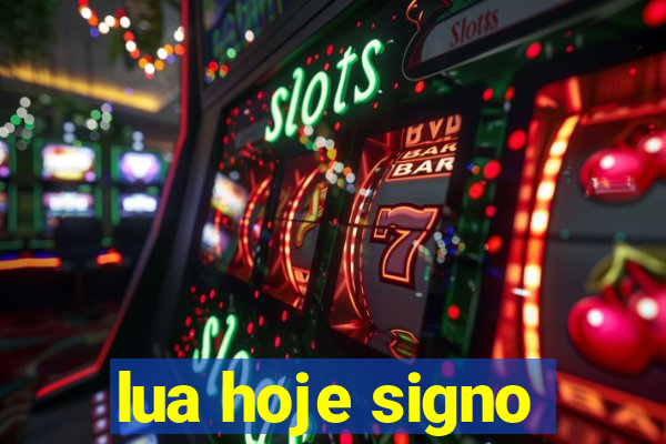 lua hoje signo